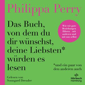 Das Buch, von dem du dir wünschst, deine Liebsten würden es lesen (und ein paar von den anderen auch), Philippa Perry