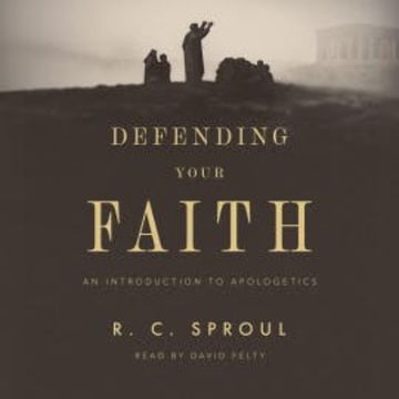 Defending Your Faith audiobook, R. C. Sproul