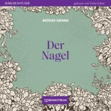 Der Nagel - Märchenstunde, Folge 73 (Ungekürzt) audiobook, Brüder Grimm