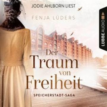 Der Traum von Freiheit - Speicherstadt-Saga, Teil 3 (Gekürzt) audiobook, Fenja Lüders
