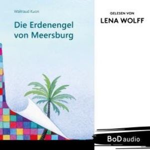 Die Erdenengel von Meersburg (Ungekürzt), Waltraud Kuon