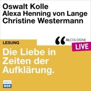 Die Liebe in Zeiten der Aufklärung - lit.COLOGNE live (Ungekürzt), Alexa Henning von Lange, Oswalt Kolle