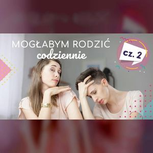 Dlaczego mogłabym rodzić codziennie cz.2 | ODC. 10 | mama lama, Anna Weber, Ola Woźniak