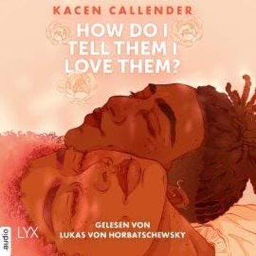 How do I tell them I love them? (Ungekürzt) audiobook, Kacen Callender