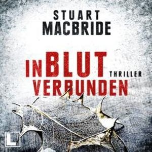 In Blut verbunden - Detective Sergeant Logan McRae, Band 9 (ungekürzt), Stuart MacBride