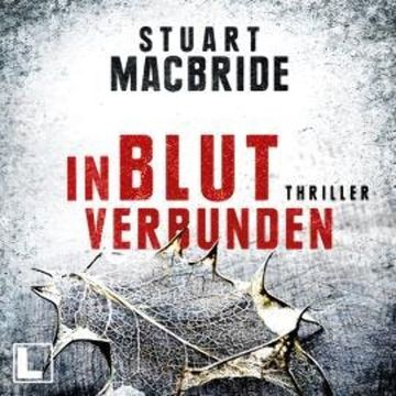 In Blut verbunden - Detective Sergeant Logan McRae, Band 9 (ungekürzt) audiobook, Stuart MacBride