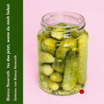 Iss das jetzt, wenn du mich liebst (ungekürzt) audiobook, Bianca Nawrath