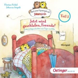 Jetzt wird geschlafen, Freunde! Gutenachtgeschichten mit Tiger und Bär Teil 2, Florian Fickel