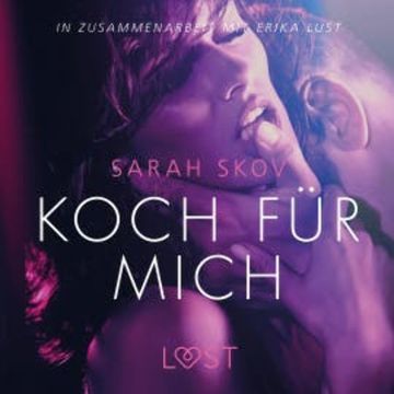 Koch für mich: Erika Lust-Erotik (Ungekürzt) audiobook, Sarah Skov