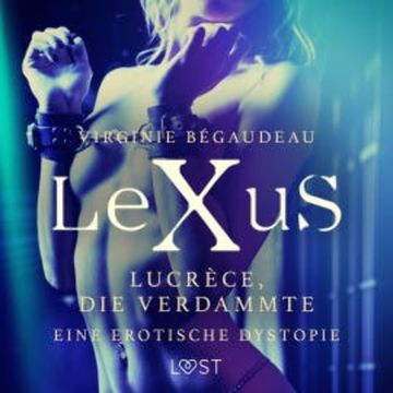 LeXuS: Lucrèce, die Verdammte - Eine erotische Dystopie audiobook, Virginie Bégaudeau