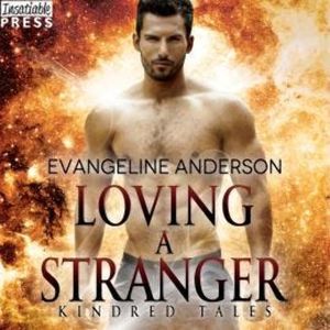 Loving a Stranger - A Kindred Tales Novel (Unabridged), Evangeline Anderson