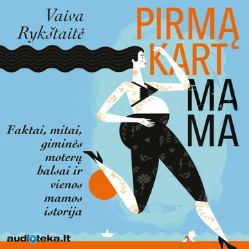 PIRMĄKART MAMA. Faktai, mitai, giminės moterų balsai ir vienos mamos istorija, Vaiva Rykštaitė