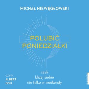 Polubić poniedziałki, czyli bliżej siebie nie tylko w weekendy, Michał Niewęgłowski