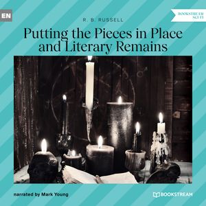 Putting the Pieces in Place and Literary Remains (Unabridged), R. B. Russell