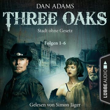 Stadt ohne Gesetz (Three Oaks, Folgen 1-6) audiobook, Dan Adams