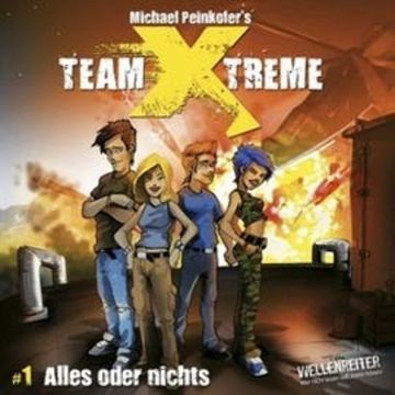 Team Xtreme 1: Alles oder nichts audiobook, Michael Peinkofer