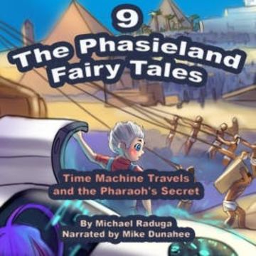The Phasieland Fairy Tales - 9 (Time Machine Travels and the Pharaoh's Secret) audiobook, Michael Raduga