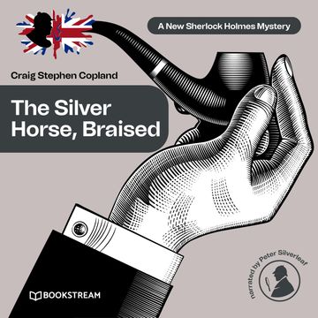 The Silver Horse, Braised - A New Sherlock Holmes Mystery, Episode 15 (Unabridged) audiobook, Craig Stephen Copland, Sir Arthur Conan Doyle