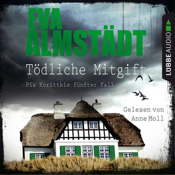 Tödliche Mitgift - Pia Korittkis fünfter Fall - Kommissarin Pia Korittki 5 (Ungekürzt) audiobook, Eva Almstädt