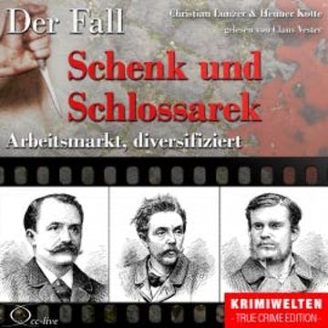 Truecrime - Arbeitsmarkt diversifiziert (Der Fall Schenk und Schlossarek) audiobook, Henner Kotte