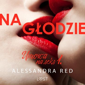 Umowa na seks 1: Na głodzie – seria erotyczna audiobook, Alessandra Red