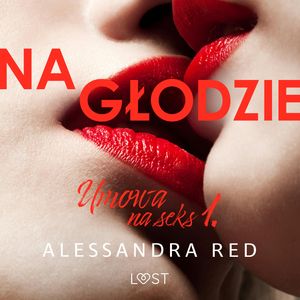 Umowa na seks 1: Na głodzie – seria erotyczna, Alessandra Red