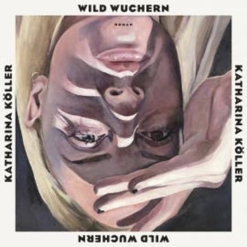 Wild wuchern audiobook, Katharina Köller