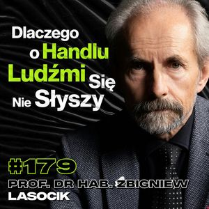 #179 Jacy Ludzie Padają Ofiarą Handlu Ludźmi Najczęściej? Handel Narządami - prof. dr hab. Zbigniew Lasocik, Przemek Górczyk