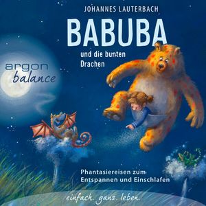 Babuba und die bunten Drachen - Phantasiereisen zum Entspannen und Einschlafen, Johannes Lauterbach