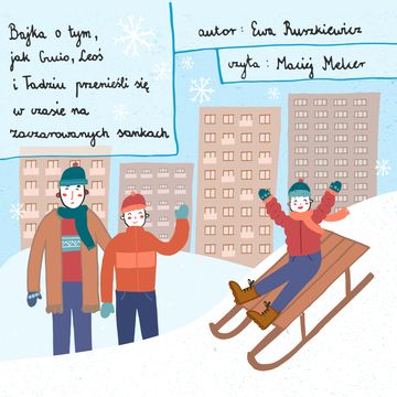 Bajka o tym, jak Gucio, Leoś i Tadziu przenieśli się w czasie na zaczarowanych sankach audiobook, Ewa Ruszkiewicz