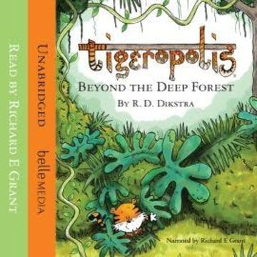 Beyond The Deep Forest - Tigeropolis, Book 1 (Unabridged) audiobook, R. D. Dikstra