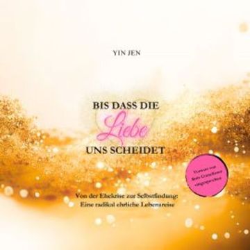 Bis dass die Liebe uns scheidet audiobook, Yin Jen