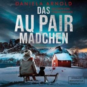 Das Aupair Mädchen - Psychothriller (ungekürzt), Daniela Arnold