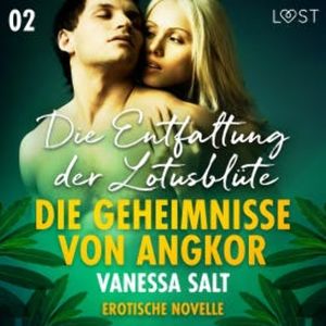 Die Geheimnisse von Angkor 2: Die Entfaltung der Lotusblüte - Erotische Novelle, Vanessa Salt
