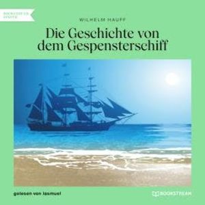 Die Geschichte von dem Gespensterschiff (Ungekürzt), Wilhelm Hauff