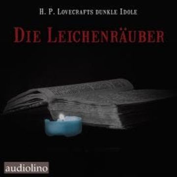 Die Leichenräuber - H. P. Lovecrafts dunkle Idole, Band 2 audiobook, Arthur J. Burks, Catherine Lucille Moore, Mary Eleanor Wilkins-Freeman, Robert Louis Stephenson, Théophile Gautier