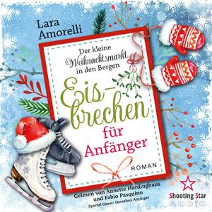 Eisbrechen für Anfänger - Der kleine Weihnachtsmarkt in den Bergen, Band 1 (ungekürzt), Lara Amorelli