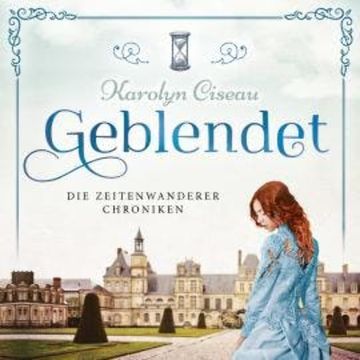 Geblendet - Die Zeitenwanderer Chroniken, Band 2 (Ungekürzt) audiobook, Karolyn Ciseau