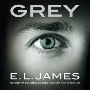 Grey. «Cincuenta sombras de Grey» contada por Christian, E.L. James
