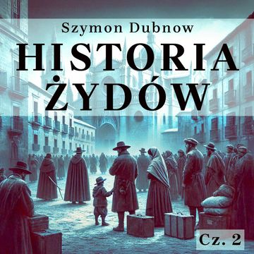 Historia Żydów. Okres zachodni. Żydzi w Europie audiobook, Szymon Dubnow