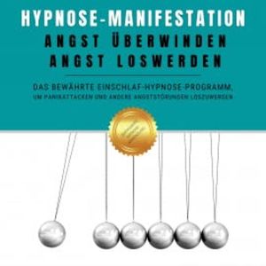 Hypnose-Manifestation: Angst überwinden, Angst loswerden, Institut für angewandte Hypnose