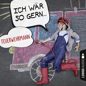 Ich wär so gern Feuerwehrmann (Ich wär so gern...), Christian Bärmann, Martin Maria Schwarz