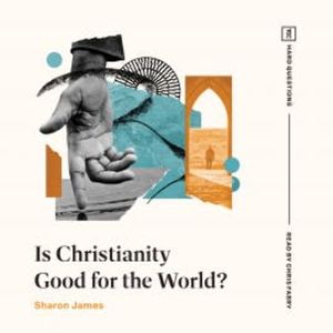 Is Christianity Good for the World?, Sharon James