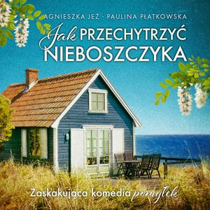 Jak przechytrzyć nieboszczyka, Agnieszka Jeż, Paulina Płatkowska