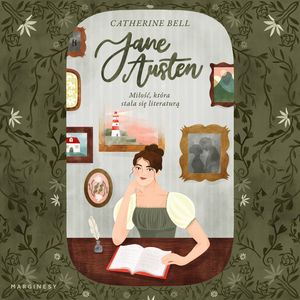 Jane Austen. Miłość, która stała się literaturą, Catherine Bell