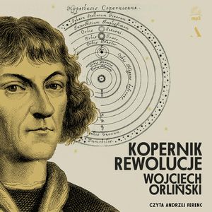 Kopernik. Rewolucje, Wojciech Orliński