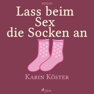 Lass beim Sex die Socken an, Karin Köster