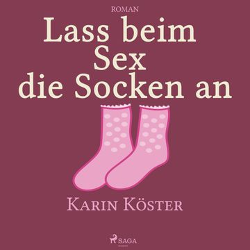 Lass beim Sex die Socken an audiobook, Karin Köster