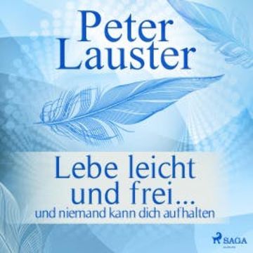 Lebe leicht und frei - ... und niemand kann dich aufhalten (Ungekürzt) audiobook, Peter Lauster