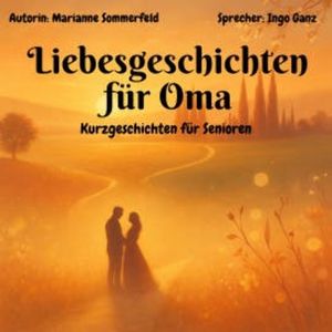 Liebesgeschichten für Oma - Kurzgeschichten für Senioren, Marianne Sommerfeld